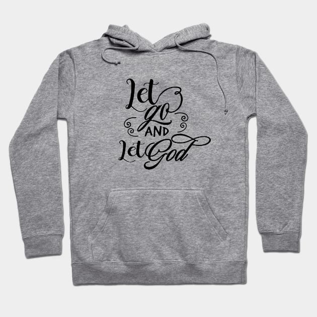 Let Go And Let God Hoodie by JodyzDesigns